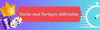 Hurtig Udbetaling Casino Oplev Hurtige Udbetalinger og Spil